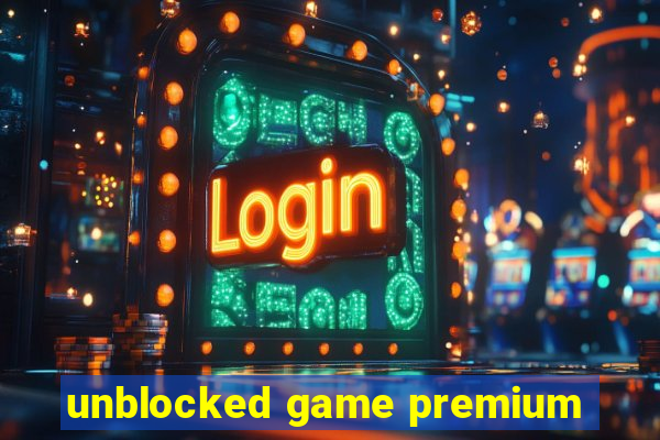 unblocked game premium